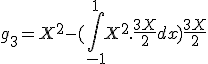 g_3 = X^2 - (\int_{-1}^{1} X^2.\frac{3X}{2}dx)\frac{3X}{2}